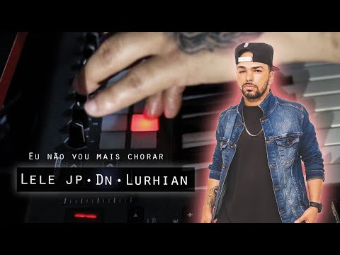 MC Lele JP, MC DN e MC Lurhian - Não vou mais Chorar  | Nan Oficial ♪ ft Arlen strings
