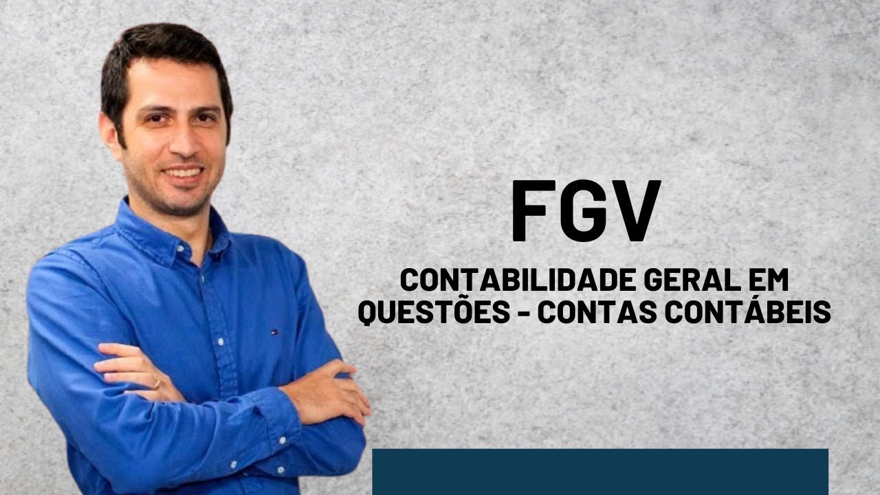 FGV - Contabilidade Geral em Questões - Contas Contábeis
