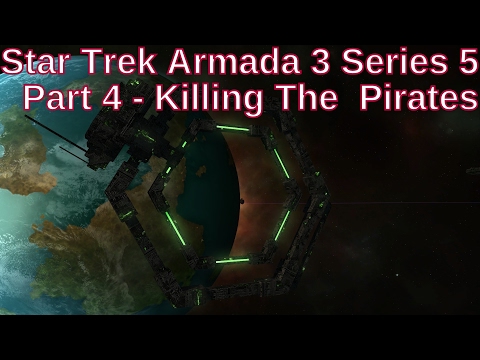 Star Trek Armada 3 Series 5 Part 4 - Killing The  Pirates