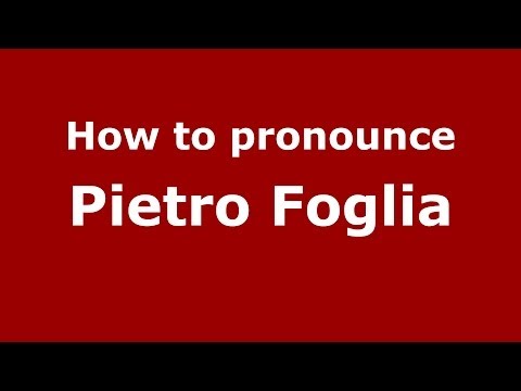 How to pronounce Pietro Foglia (Italian/Italy) - PronounceNames.com