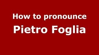 How to pronounce Pietro Foglia