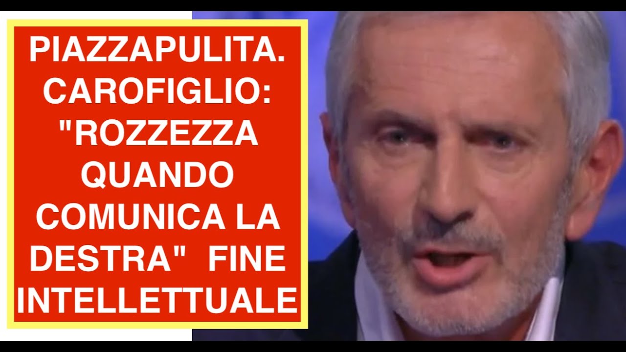 PIAZZAPULITA. CAROFIGLIO: "ROZZEZZA QUANDO COMUNICA LA DESTRA"  FINE INTELLETTUALE