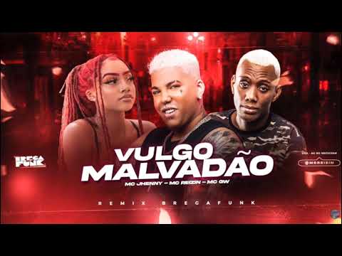 MC REIZIN, MC JHENNY E MC GW - VULGO MALVADÃO - MÚSICA NOVA