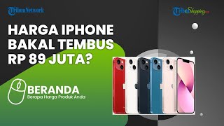 Harga iPhone Diprediksi Merangkak Naik dan akan Tembus Rp 89 Juta? Begini Penjelasannya