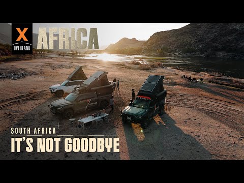 Overlanding in Remote South Africa | It's Not Goodbye | XOVERLAND S6 EP10