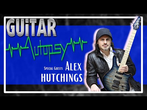 Guitar Autopsy | Season 2 - Episode 5. Feat. Alex Hutchings