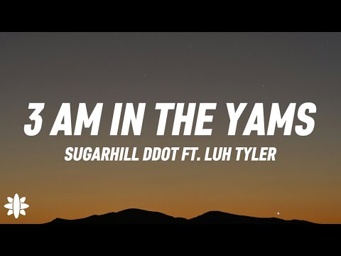 Sugarhill Ddot - 3am In The Yams (Lyrics) Ft. Luh Tyler