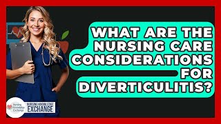 What Are The Nursing Care Considerations For Diverticulitis? - Nursing Knowledge Exchange