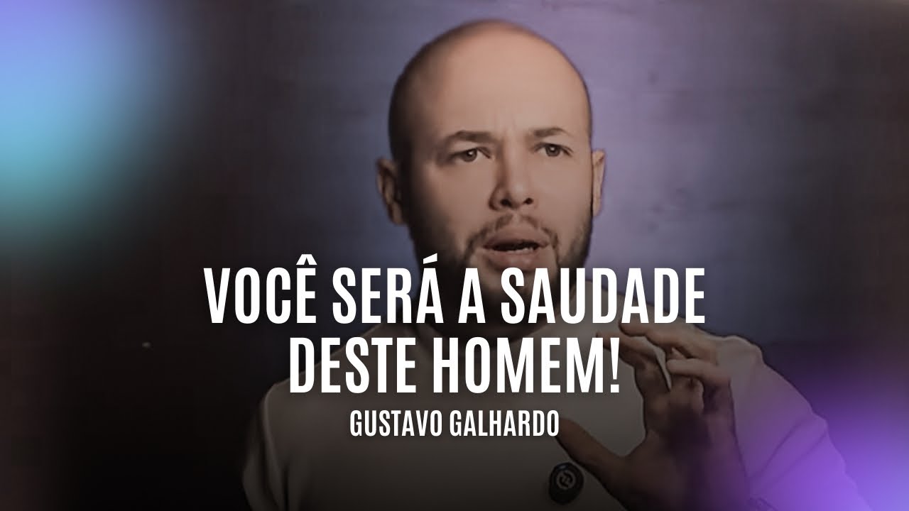 ELE VAI SENTIR A SUA FALTA E TE PRIORIZAR // Gustavo Galhardo