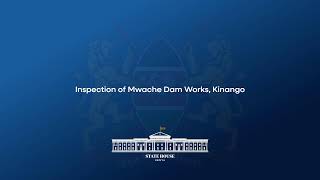 Inspection of Mwache Dam Works Kinango