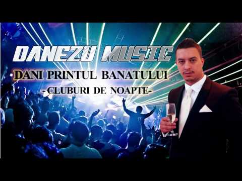 DANI PRINTUL BANATULUI  - CLUBURI DE NOAPTE ( MANELE 2015 )