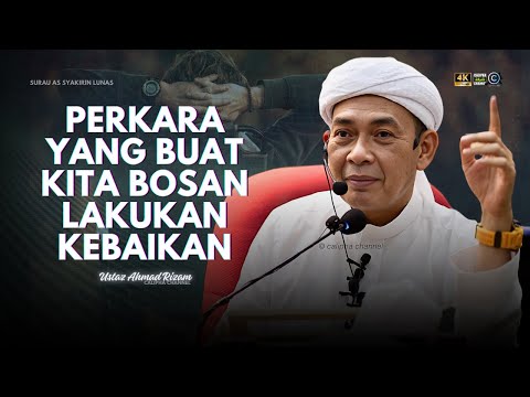 USTAZ AHMAD RIZAM - PERKARA YANG BUAT KITA BOSAN LAKUKAN KEBAIKAN