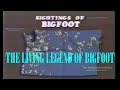 The Living Legend Of Bigfoot 1990s Part 1