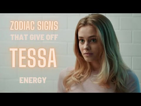 Zodiac signs that give off Tessa Young energy