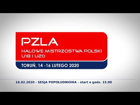 PZLA Halowe Mistrzostwa Polski U18 i U20 | 16.02.2020 sesja popołudniowa