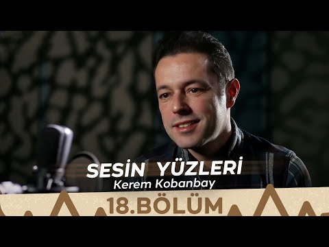 Sesin Yüzleri / 18.Bölüm - Kerem Kobanbay