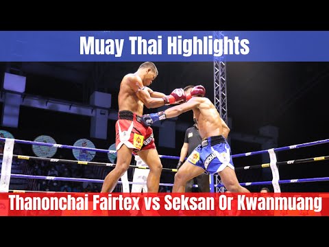 Muay Thai Highlights: Thanonchai Fairtex versus Seksan Or Kwanmuang