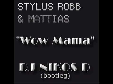 Stylus Robb & Mattias - Wow Mama (Dj Nikos D Bootleg)