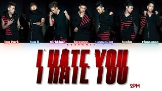 2PM - I Hate You [Han|Rom|Eng] Color Coded Lyrics