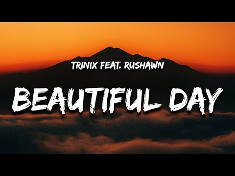 TRINIX x Rushawn - it's a beautiful day (Lyrics) "i don't wanna act too high and mighty"