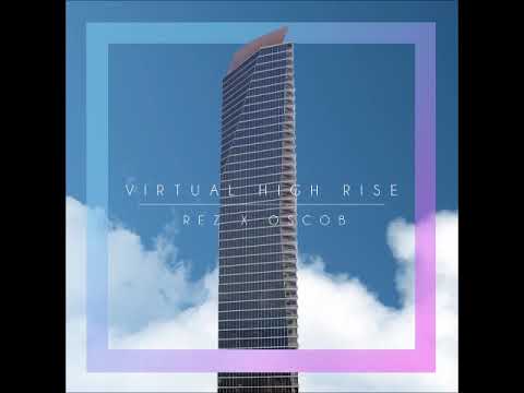REZ X OSCOB - Virtual High Rise™ [Full Album]