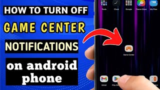 HOW TO TURN OFF GAME CENTER NOTIFICATION ON ANDROID PHONE | DISABLE GAME CENTER NOTIFICATION
