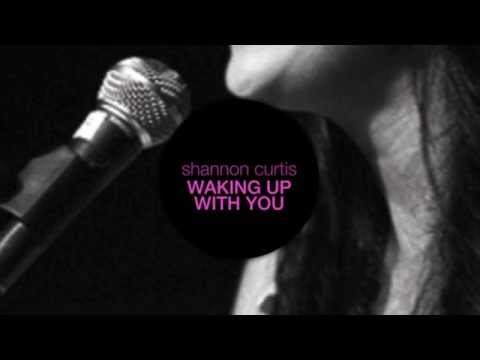 Shannon Curtis - Waking Up With You