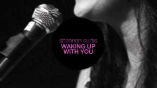 Shannon Curtis - Waking Up With You