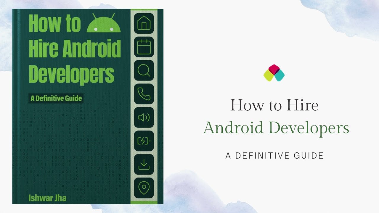 How to Hire Android Developers: A Definitive Guide