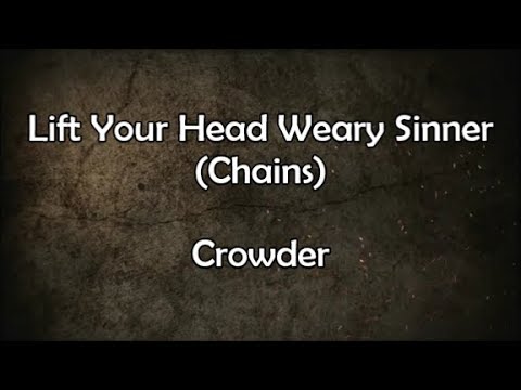 Lift Your Head Weary Sinner - Crowder (Lyrics)