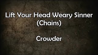 Lift Your Head Weary Sinner - Crowder (Lyrics)