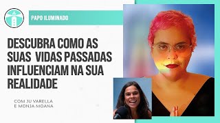 JU VARELLA E MONJA MOANA: VIDAS PASSADAS E COMO ELAS AFETAM A SUA REALIDADE | Projeto Farol Ep.224
