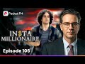 Insta Millionaire Ep 106 I Pretended To Be Someone S Boyfriend It Changed My Life Pocket FM