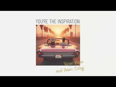 “You’re the Inspiration” by Taryn Papa and Jason Scheff