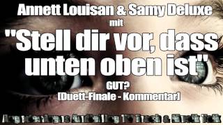 Annett Louisan &amp; Samy Deluxe mit &quot;Stell dir vor, dass unten oben ist&quot; GUT? [Duett-Finale - K.]
