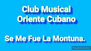 Se Me Fue La Montuna. Club Musical Oriente Cubano