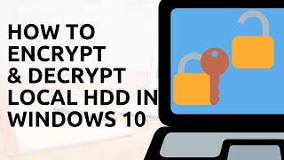How to Encrypt and Decrypt Local Hard Drive in Windows 10