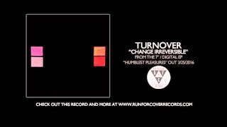Turnover - &quot;Change Irreversible&quot; (Official Audio)