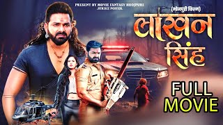 Lakhan Singh - Official Movie  Pawan Singh  New Bh