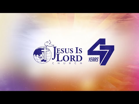 JESUS IS LORD CHURCH WORLDWIDE'S 47TH ANNIVERSARY - HOLY SPIRIT BREAKTHROUGH