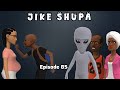 JIKE SHUPA Episode 85