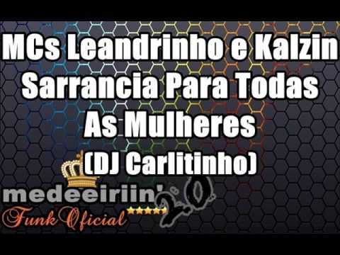 MCS LEANDRINHO E KALZIN - SARRANCIA PARA TODAS MULHERES ' DJ CARLITINHO ' ♪♫