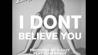 G-Eazy - I Don&#39;t Believe You (feat. Team Robot)