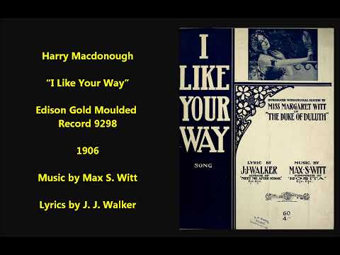 Harry Macdonough “I Like Your Way (Waltz Song)" (1906) Edison cylinder = composer Max S. Witt.