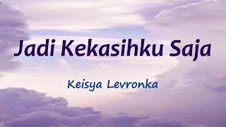 Download lagu Jadi Kekasihku Saja Keisya Levronka (Lirik lagu & cover) mp3