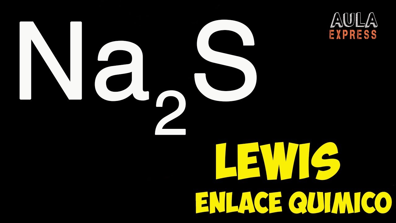 QUIMICA Estructura de Lewis Sulfuro de Sodio :Na2S Enlace Químico AULAEXPRESS