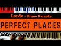 Lorde - Perfect Places - HIGHER Key (Piano Karaoke / Sing Along)