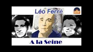 Léo Ferré - A la Seine (HD) Officiel Seniors Musik