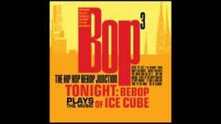 Jackin for Beats - Bop Cubed: Tonight Bebop Plays the Music of Ice Cube