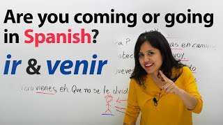 Learn Spanish Verbs: Ir & Venir (to go & to come)